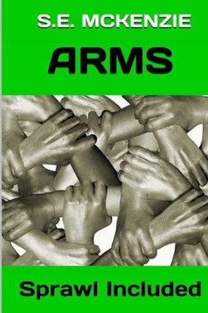 Arms: Sprawl Included by S E McKenzie 9781928069355