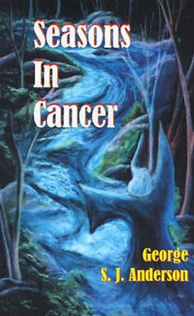 Seasons in Cancer by George S J Anderson 9781928781561