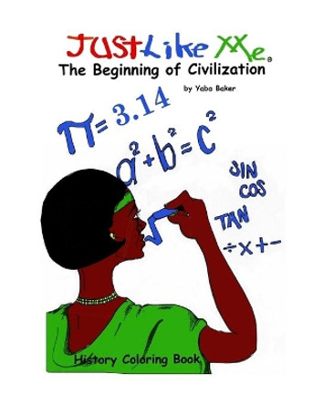 Just Like Me: The Beginning of Civilization by Yaba Baker 9781928889014