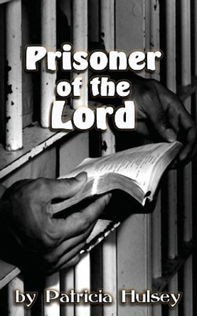 Prisoner of the Lord by Patricia Hulsey 9781930703308