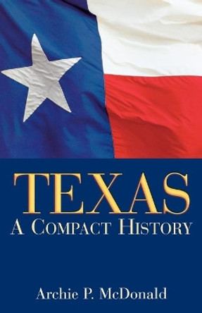 Texas: A Compact History by Archie P. McDonald 9781933337159