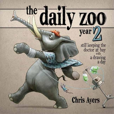 Daily Zoo Year 2: Keeping the Doctor at Bay with a Drawing a Day by Chris Ayers 9781933492476
