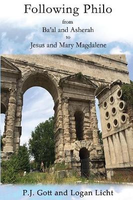 Following Philo: From Ba'al and Asherah to Jesus and Mary Magdalene by P J Gott 9781934223079