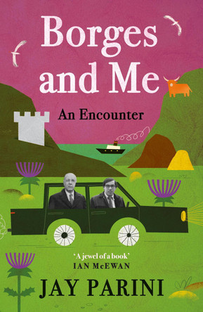 Borges and Me: An Encounter by Jay Parini