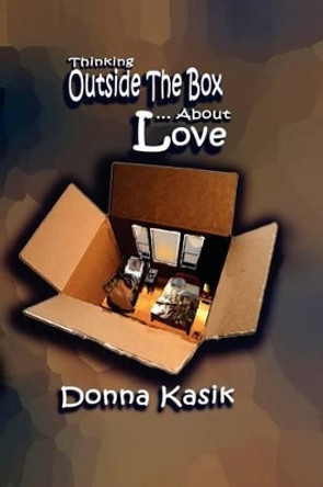 Thinking Outside the Box... about Love by Donna Kasik 9781935434009