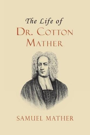 The Life of Dr. Cotton Mather by David Jennings 9781935626473