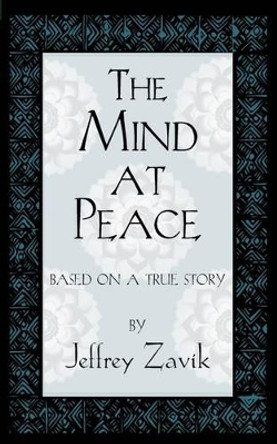 The Mind at Peace by Jeffrey Zavik 9781936051441
