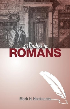 Studies in Romans by Mark H Hoeksema 9781936054923
