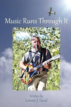 Music Runs Through It by Lonnie J Good 9781937162085