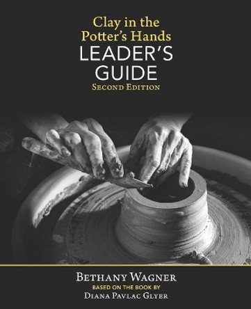 Clay in the Potter's Hands LEADER's GUIDE: Second Edition by Diana Pavlac Glyer 9781937283155