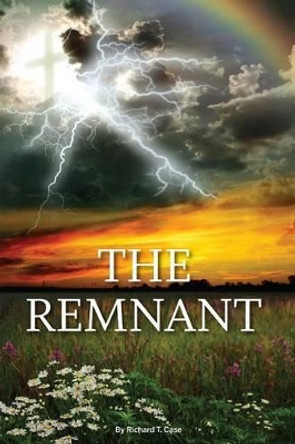 The Remnant by Richard T Case 9781937498856