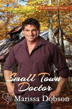 Small Town Doctor by Marissa Dobson 9781939978516