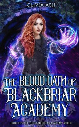 The Blood Oath of Blackbriar Academy: an academy fantasy romance adventure series by Olivia Ash 9781939997944