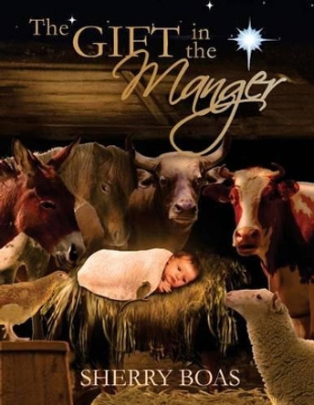 The Gift in the Manger by Sherry Boas 9781940209173
