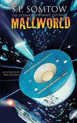 The Ultimate, Ultimate, Ultimate Mallworld: The 35th Anniversary Complete Mallworld Collection by S P Somtow 9781940999029
