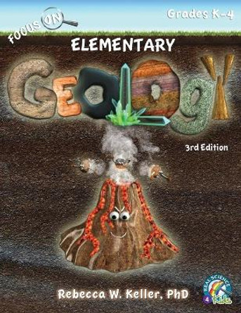 Focus On Elementary Geology Student Textbook 3rd Edition (softcover) by Phd Rebecca W Keller 9781941181393