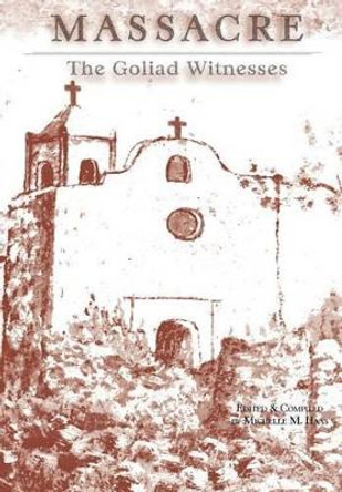 Massacre: The Goliad Witnesses by Michelle M Haas 9781941324028
