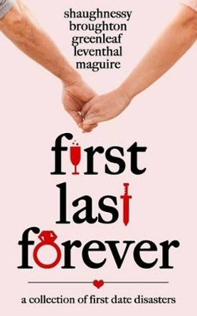 First Last Forever: A Collection of Disastrous First Dates by Artemis Greenleaf 9781941502792