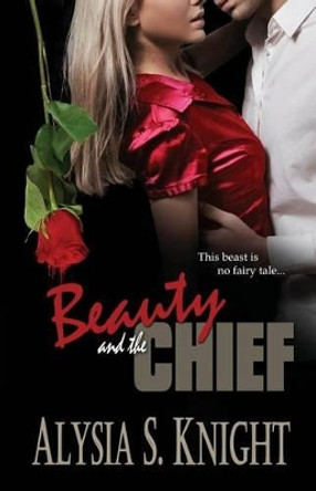 Beauty and the Chief by Alysia S Knight 9781942000037