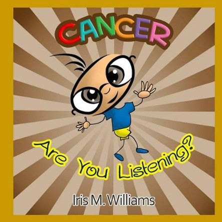 Cancer, Are You Listening? by Iris M Williams 9781942022343