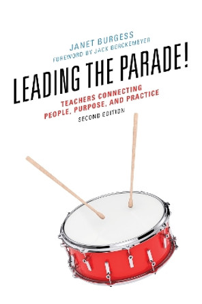 Leading the Parade!: Teachers Connecting People, Purpose, and Practice by Janet Burgess 9781475848847