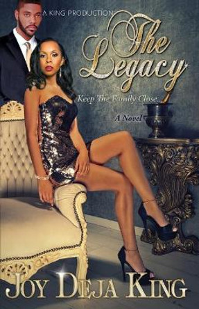 The Legacy...: Keep The Family Close by Joy Deja King 9781942217374