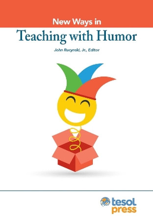 New Ways in Teaching with Humor by John Rucynski 9781942799818