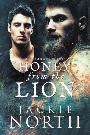 Honey from the Lion: A Love Across Time Story by Jackie North 9781942809081