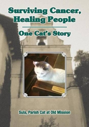 Surviving Cancer, Healing People: One Cat's Story by Sula Parish Cat at Old Mission 9781942891086