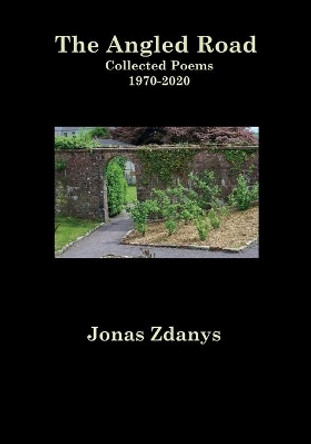 The Angled Road Collected Poems 1970-2020 by Jonas Zdanys 9781942956761