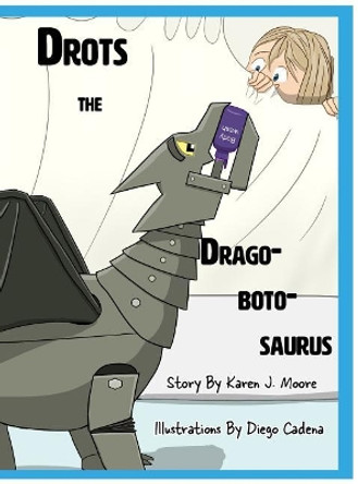 Drots the Dragobotosaurus by Karen J Moore 9781943050765