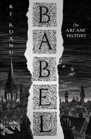 Babel: Or the Necessity of Violence: An Arcane History of the Oxford Translators' Revolution by R.F. Kuang