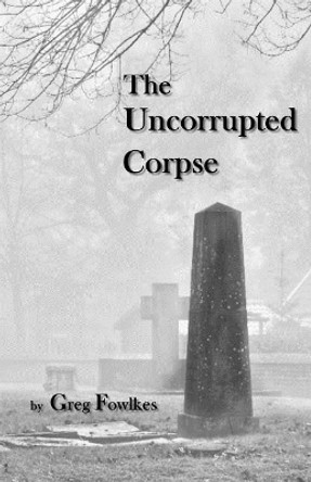 The Uncorrupted Corpse by Greg Fowlkes 9781943403431