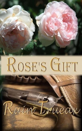 Rose's Gift by Rain Trueax 9781943537174