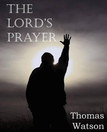 The Lord's Prayer by Thomas Jr Watson 9781612036168