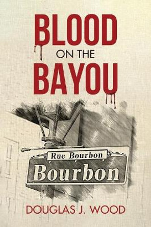 Blood on the Bayou by Douglas J Wood 9781734884869