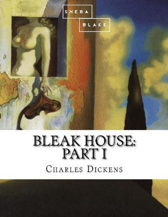 Bleak House: Part I by Sheba Blake 9781548168780