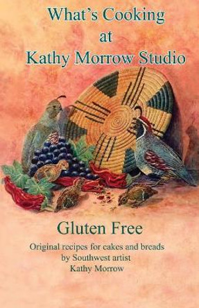 What's Cooking at Kathy Morrow Studio by Kathy Morrow 9781548634186