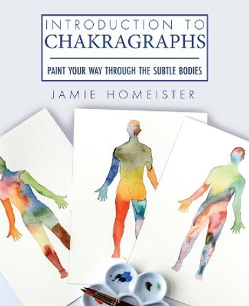 Introduction to Chakragraphs by Jamie Homeister 9781735072692 Introduction to Chakragraphs by Jamie Homeister 9781735072692