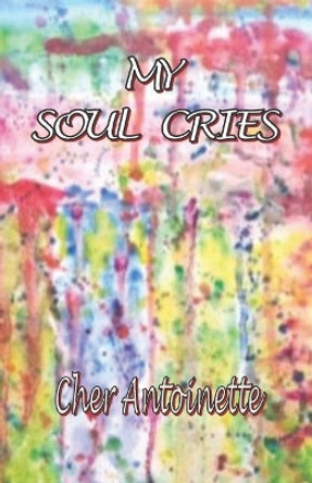 My Soul Cries by Cher Antoinette 9781731175618