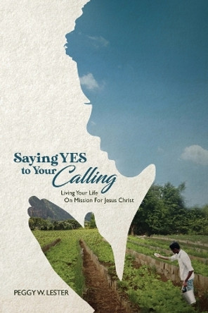 Saying YES to Your CALLING by Peggy W Lester 9781735173986