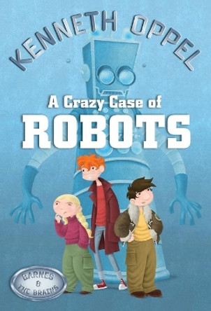 A Crazy Case Of Robots by Kenneth Oppel 9781554685301