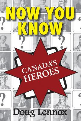 Now You Know Canada's Heroes by Doug Lennox 9781554884445