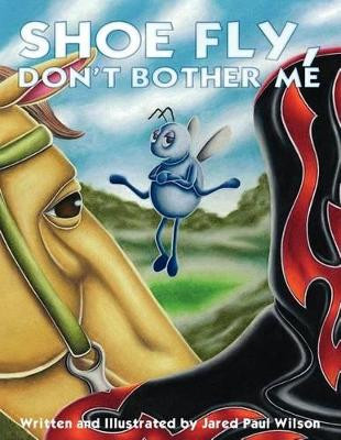 Shoe Fly, Don't Bother Me by Jared Paul Wilson 9781612251790