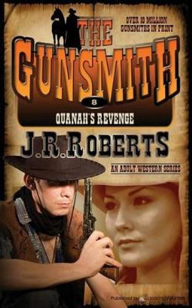 Quanah's Revenge: The Gunsmith by J R Roberts 9781612326115