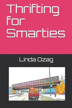 Thrifting for Smarties by Linda Ozag 9781795290661