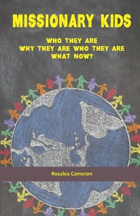 Missionary Kids: Who They Are. Why They Are Who They Are. What Now? by Rosalea Cameron 9781731417114