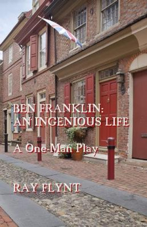Ben Franklin: An Ingenious Life by Ray Flynt 9781537148670