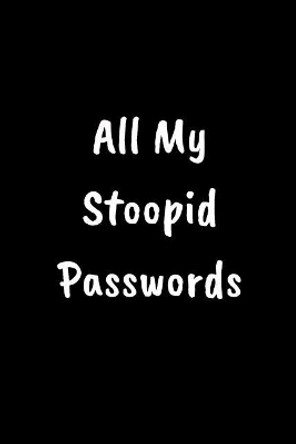 My Stoopid Passwords by Raeden Grace 9781731195722
