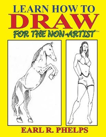 Learn How to Draw for the Non-Artist by Earl R Phelps 9781887627122 Learn How to Draw for the Non-Artist by Earl R Phelps 9781887627122
